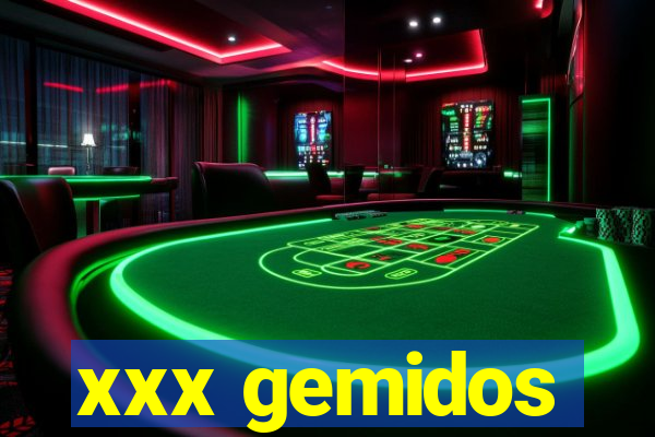 xxx gemidos